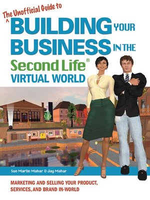 cover image of The Unofficial Guide to Building Your Business in the Second Life Virtual World